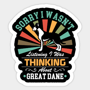 Great Dane lovers Sorry I Wasn't Listening I Was Thinking About Great Dane Sticker